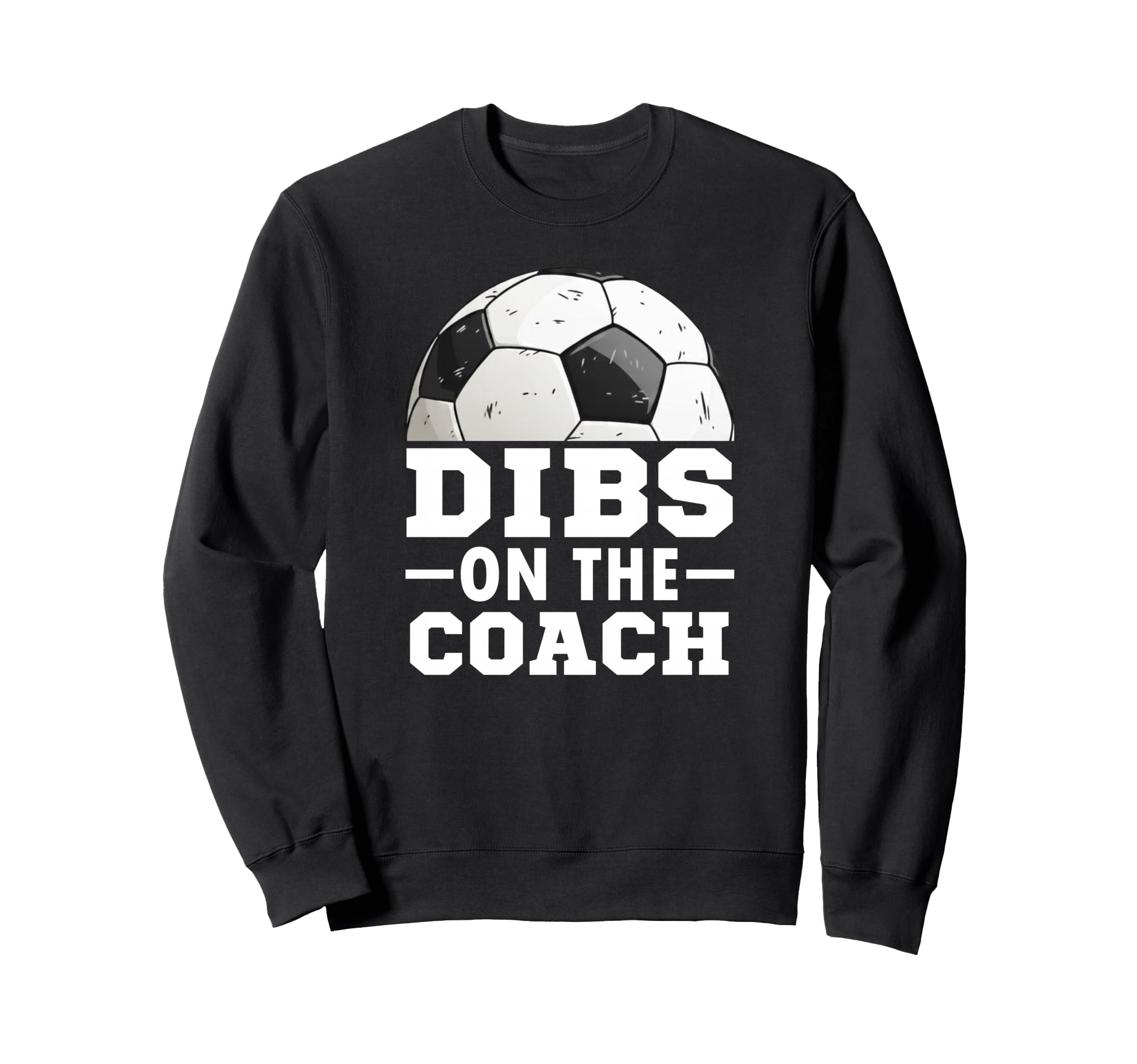 Soccer Game Day Dibs Coach Soccer Sweatshirt - Custom Art Print for Adults - T-Shirt, Sweatshirt, Hoodie