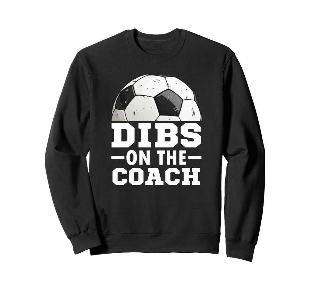 Soccer Game Day Dibs Coach Soccer Sweatshirt - Unique Graphic for Adults - T-Shirt, Sweatshirt, Hoodie