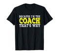 Coach Because Im Coach Thats Why Funny T-Shirt - Trendy Graphic Men Women - T-Shirt, Sweatshirt, Hoodie
