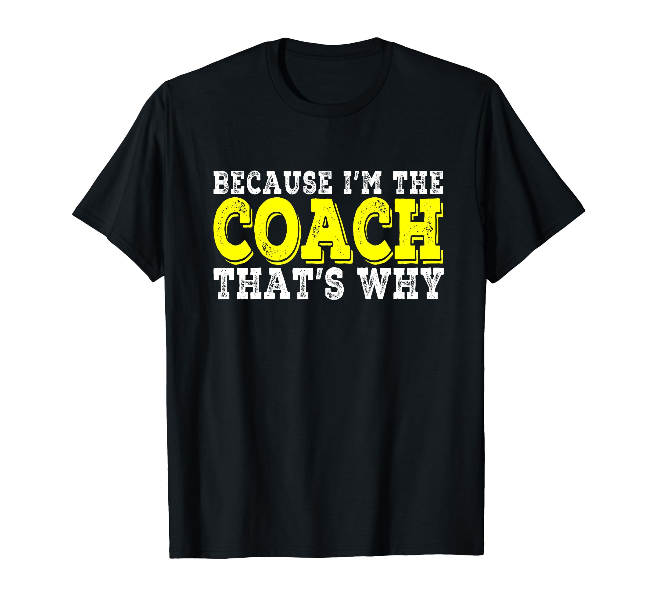 Coach Because Im Coach Thats Why Funny T-Shirt - Trendy Graphic Men Women - T-Shirt, Sweatshirt, Hoodie