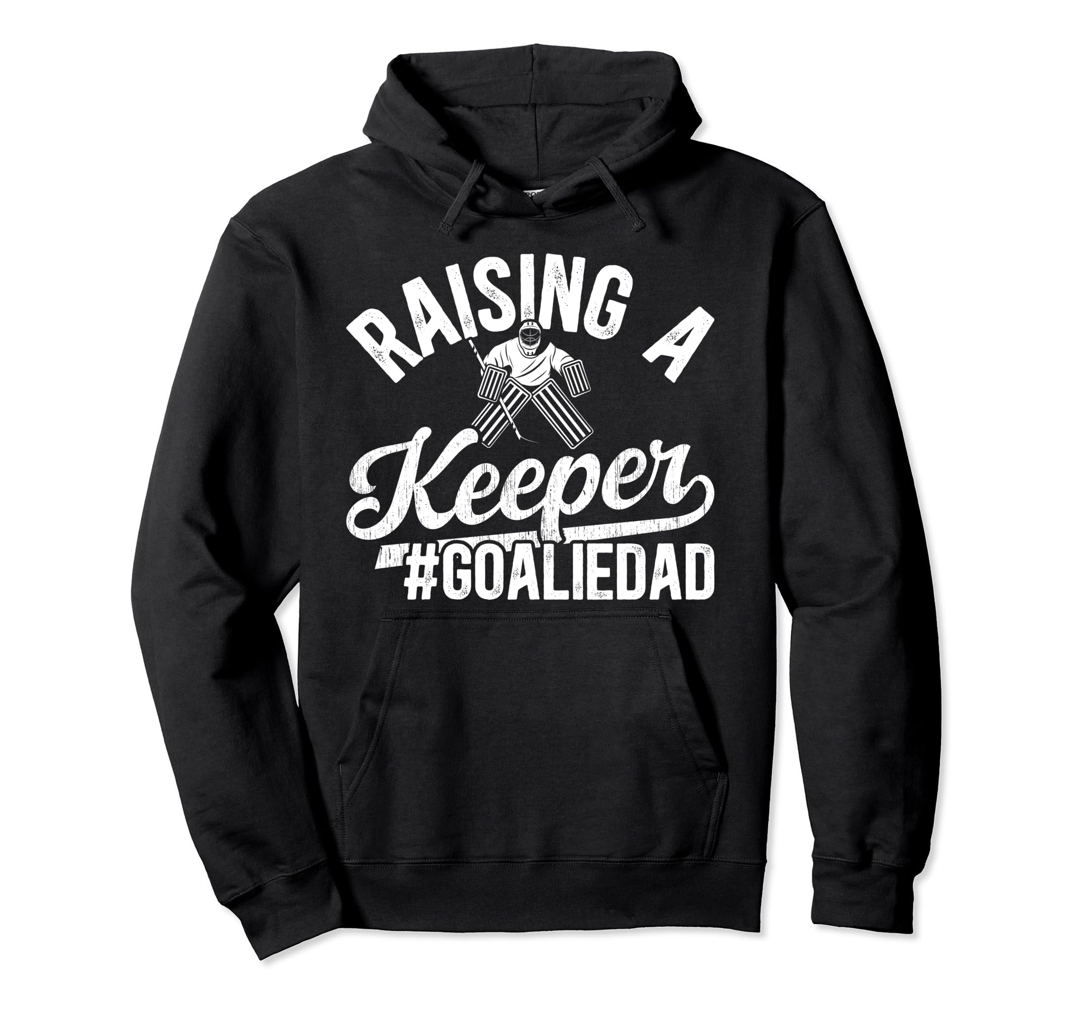 Raising Keeper Hockey Goalie Dad Hoodie - Casual Everyday Wear Men Women - T-Shirt, Sweatshirt, Hoodie