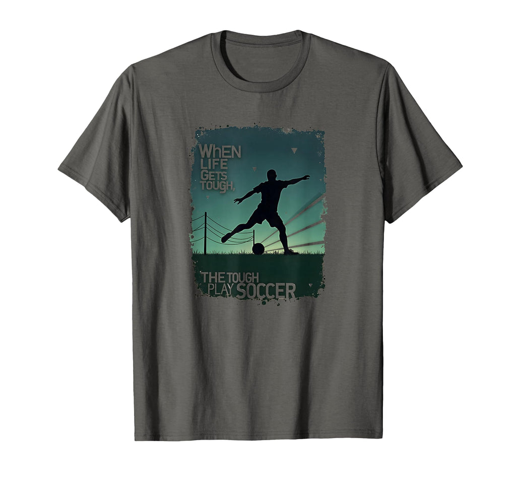 When Life Gets Tough Tough Play Soccer T-Shirt - Minimalist Print Unisex - T-Shirt, Sweatshirt, Hoodie