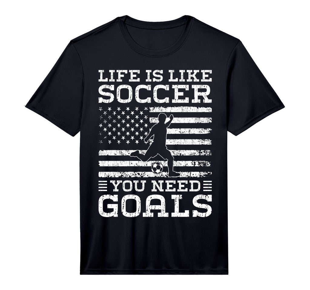 Life Is Like Soccer You Need Goals T-Shirt - Novelty Apparel for Adults - T-Shirt, Sweatshirt, Hoodie