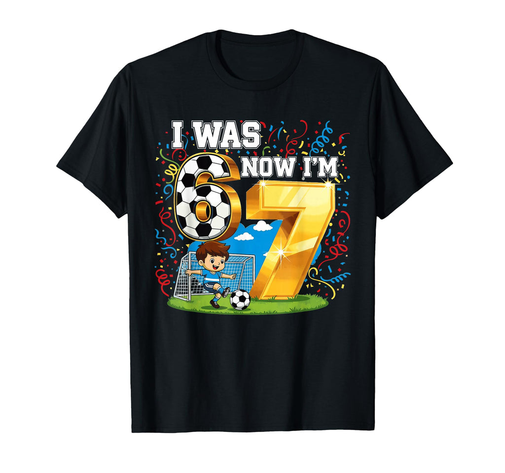 I Was 6 Now Im 7 Years Old Soccer T-Shirt - Fun Novelty Design for Adults - T-Shirt, Sweatshirt, Hoodie