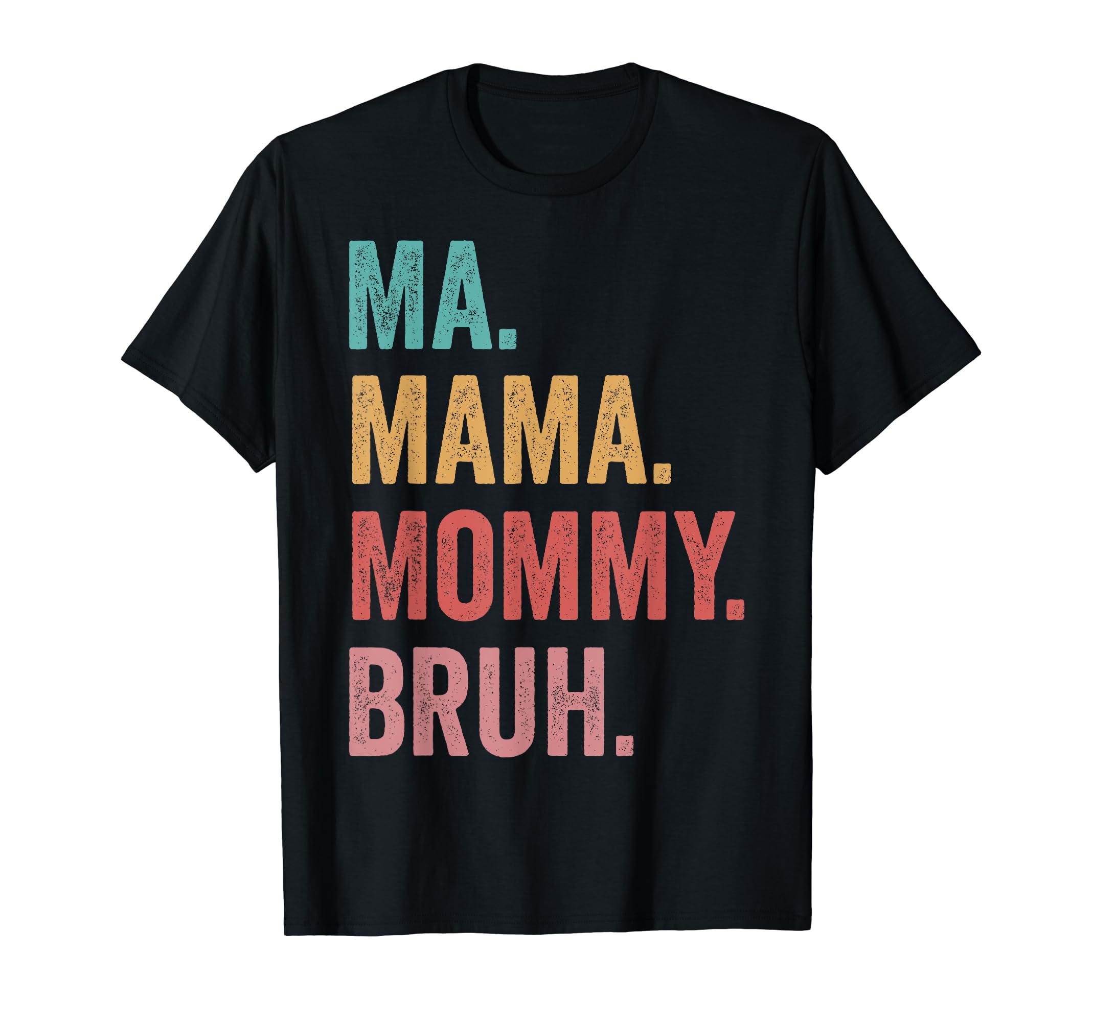 Mothers Day Ma Mama Mommy Bruh T-Shirt - Novelty Apparel for Adults - T-Shirt, Sweatshirt, Hoodie