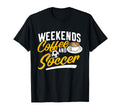 Weekends Coffee And Soccer Soccer Lover T-Shirt - Graphic Print Men Women - T-Shirt, Sweatshirt, Hoodie