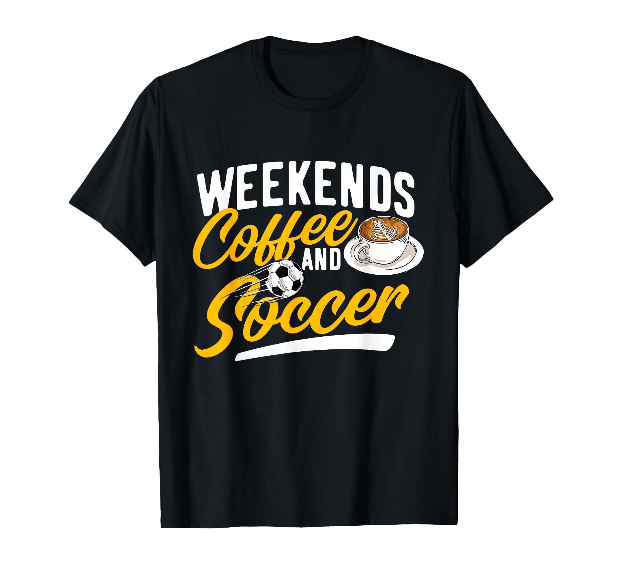 Weekends Coffee And Soccer Soccer Lover T-Shirt - Graphic Print Men Women - T-Shirt, Sweatshirt, Hoodie
