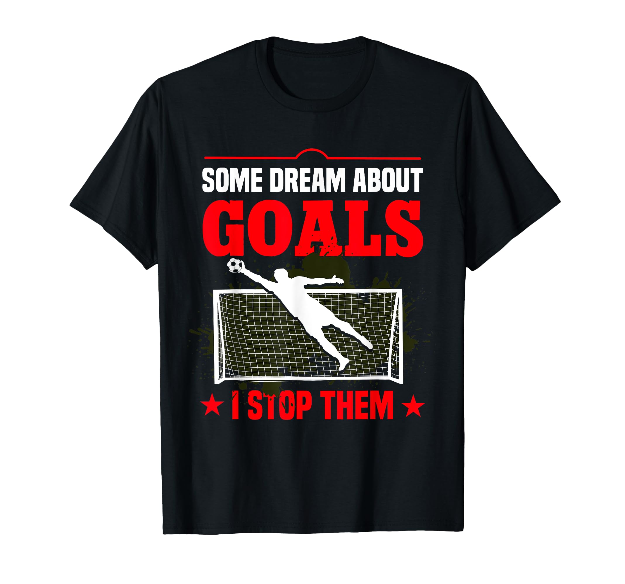 Goaltender Soccer Goalie Goal Goalkeeper T-Shirt - Graphic Print Men Women - T-Shirt, Sweatshirt, Hoodie
