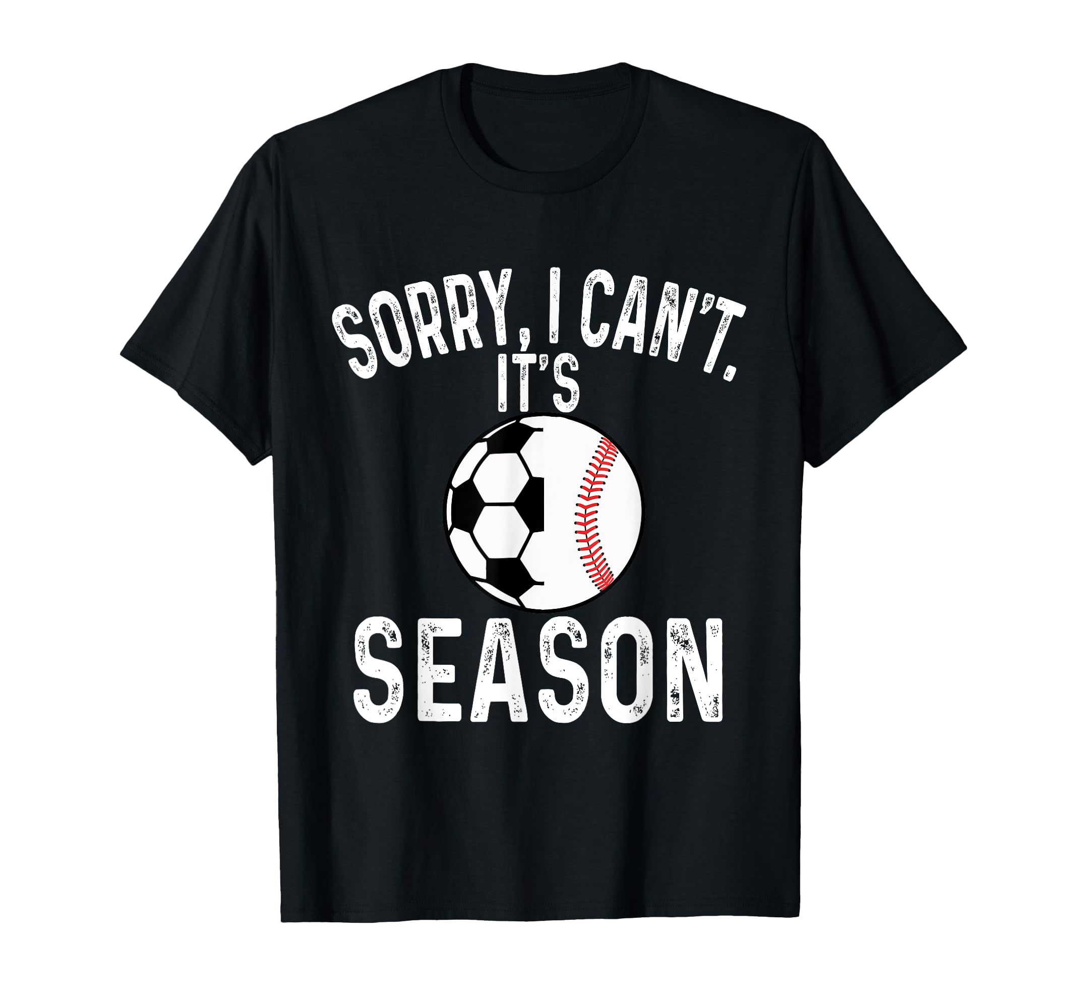 Sorry I Cant Its Soccer And T-Shirt - Casual Everyday Wear Men Women - T-Shirt, Sweatshirt, Hoodie