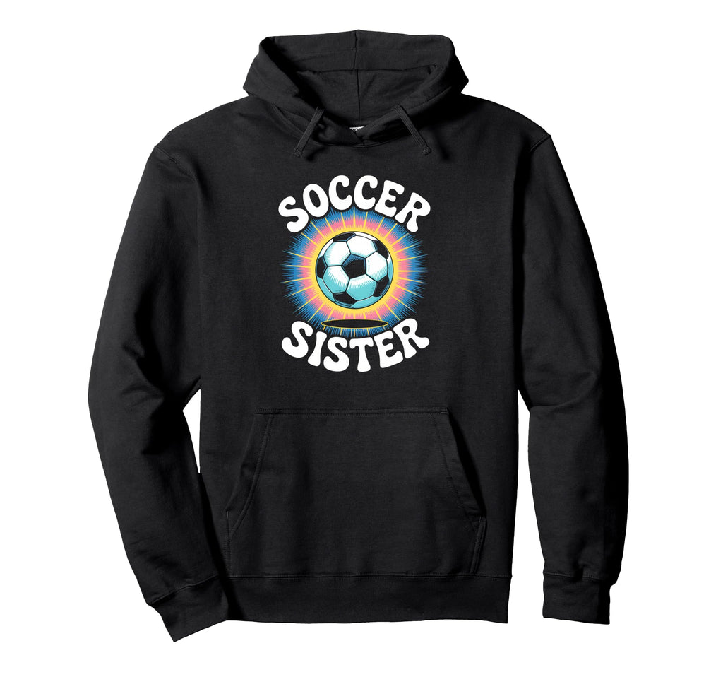 Soccer Sister Tie Dye Hoodie - Casual Everyday Wear Unisex - T-Shirt, Sweatshirt, Hoodie