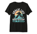 Goalie Life Built To Stop Not To T-Shirt - Custom Art Print Men Women - T-Shirt, Sweatshirt, Hoodie