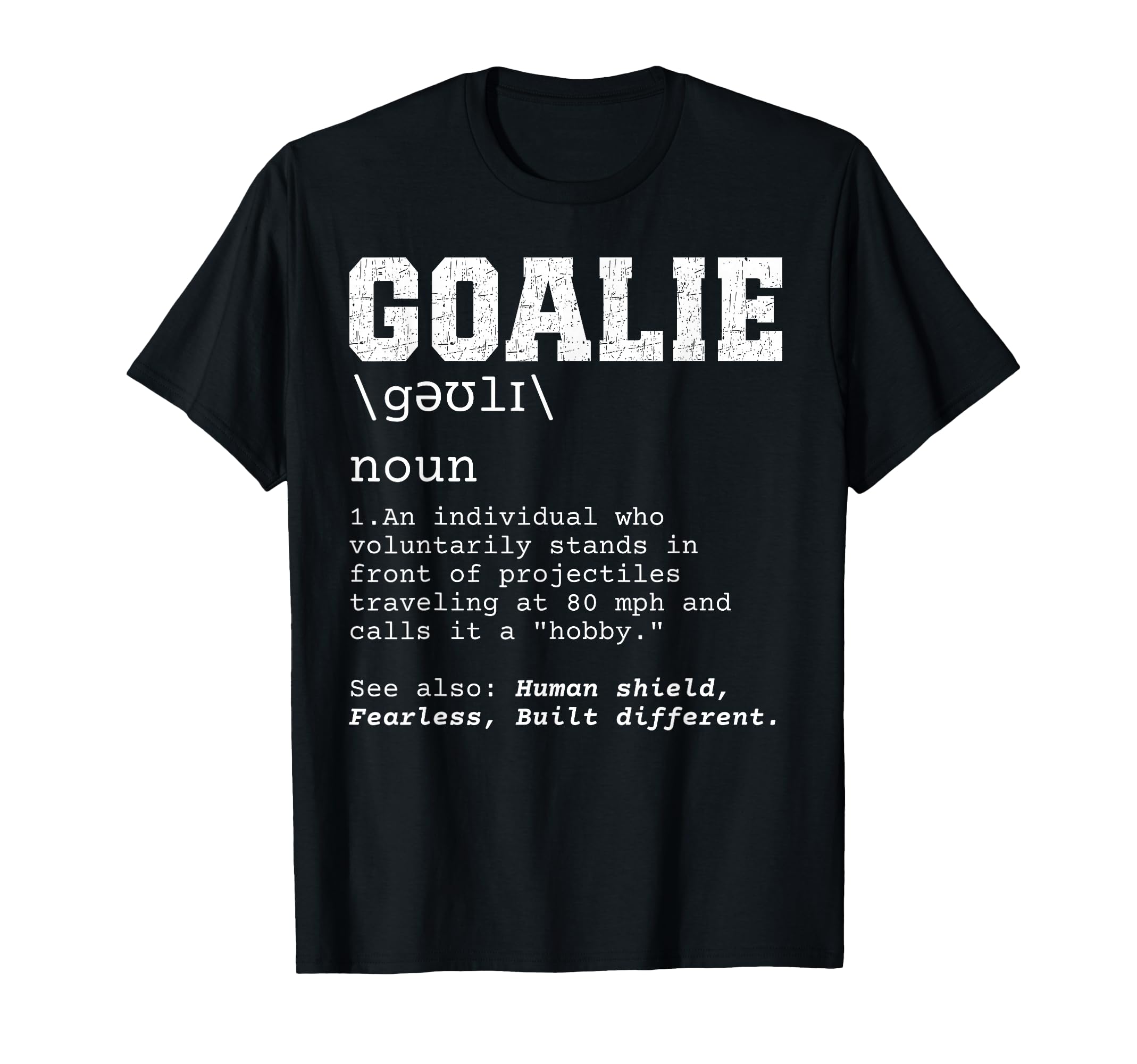 Funny Soccer Goalie Definition T-Shirt - Streetwear Style Men Women - T-Shirt, Sweatshirt, Hoodie
