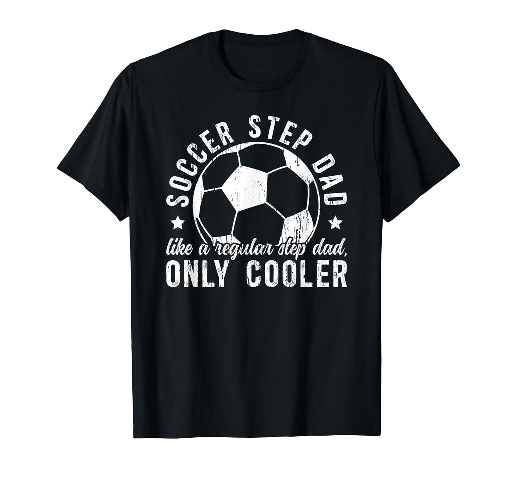 Soccer Step Dad Soccer Player T-Shirt - Novelty Apparel Men Women - T-Shirt, Sweatshirt, Hoodie