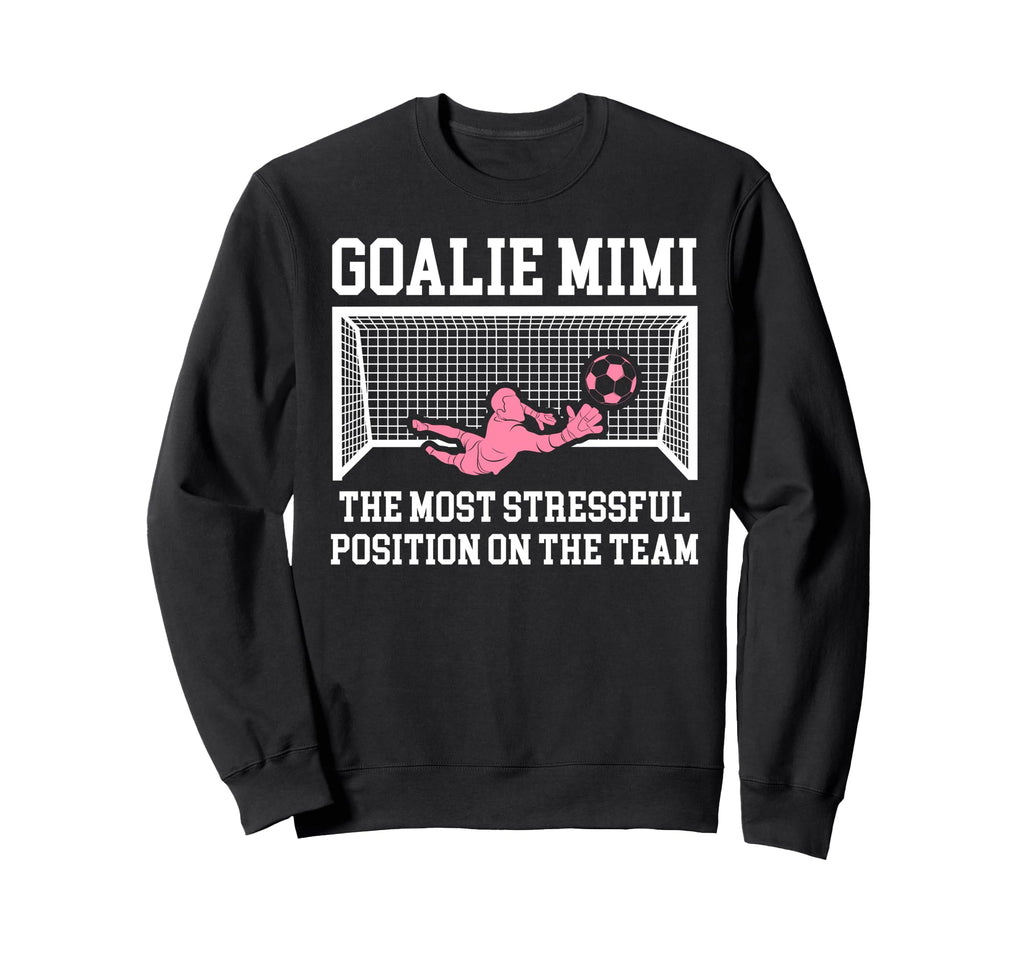 Funny Soccer Goalie Mimi Sweatshirt - Casual Everyday Wear Men Women - T-Shirt, Sweatshirt, Hoodie