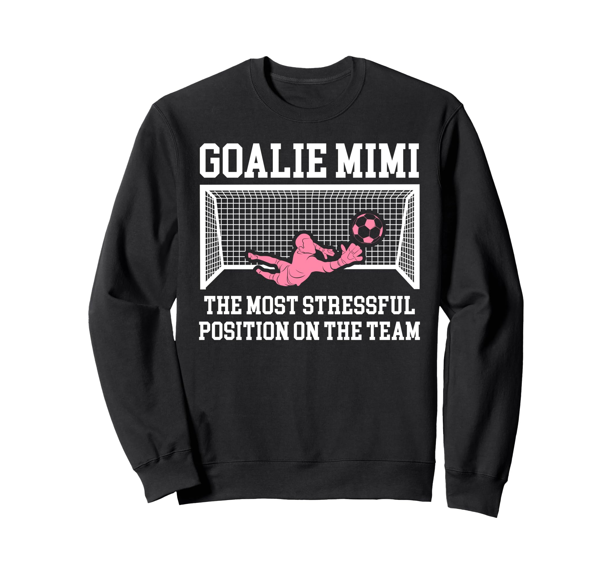 Funny Soccer Goalie Mimi Sweatshirt - Casual Everyday Wear Men Women - T-Shirt, Sweatshirt, Hoodie