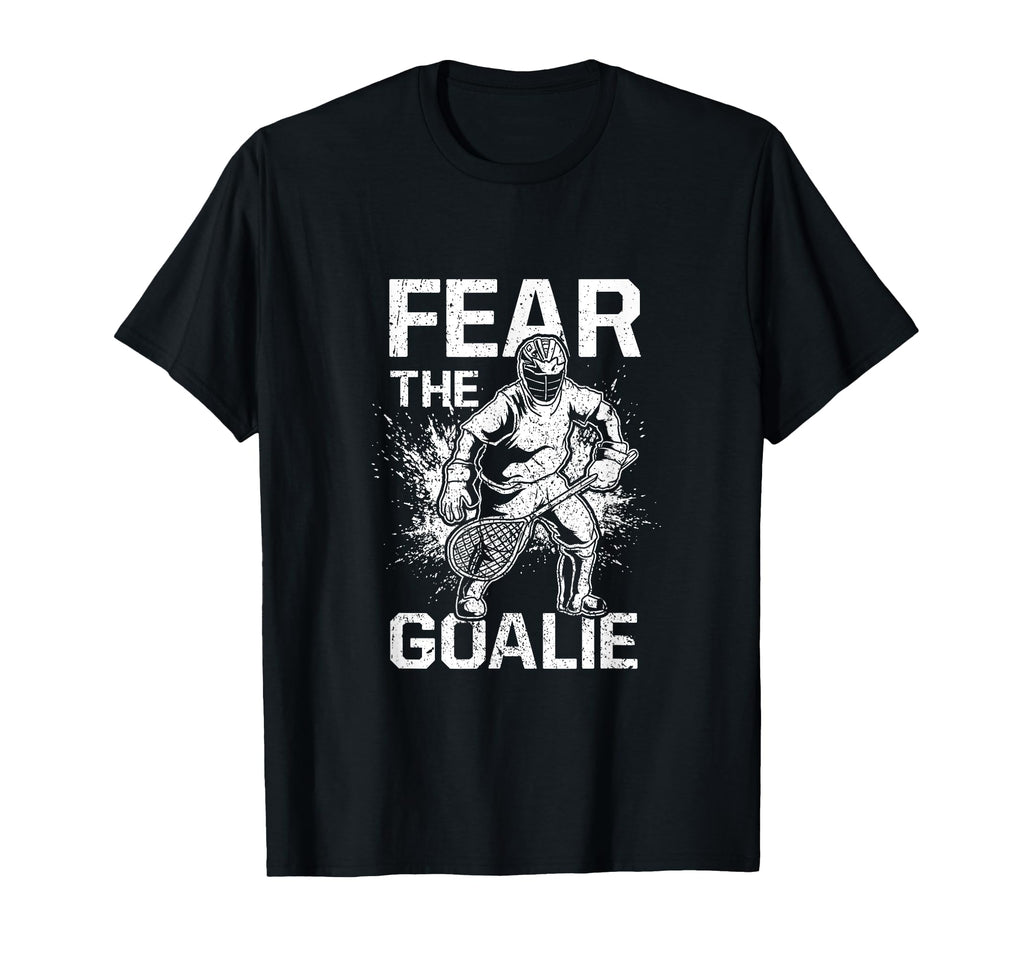 Fear Goalie Funny Lacrosse T-Shirt - Custom Art Print for Adults - T-Shirt, Sweatshirt, Hoodie