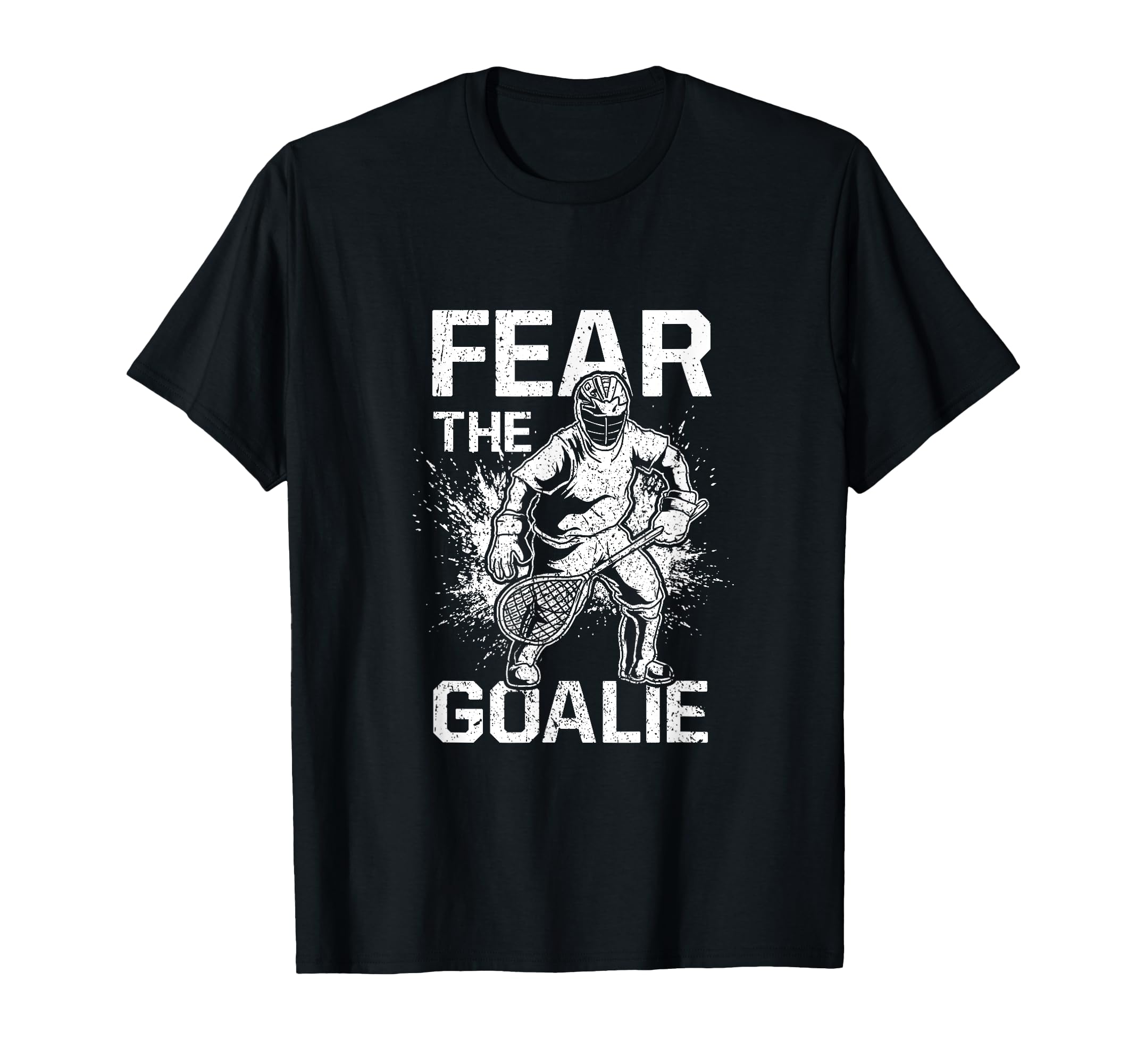 Fear Goalie Funny Lacrosse T-Shirt - Custom Art Print for Adults - T-Shirt, Sweatshirt, Hoodie