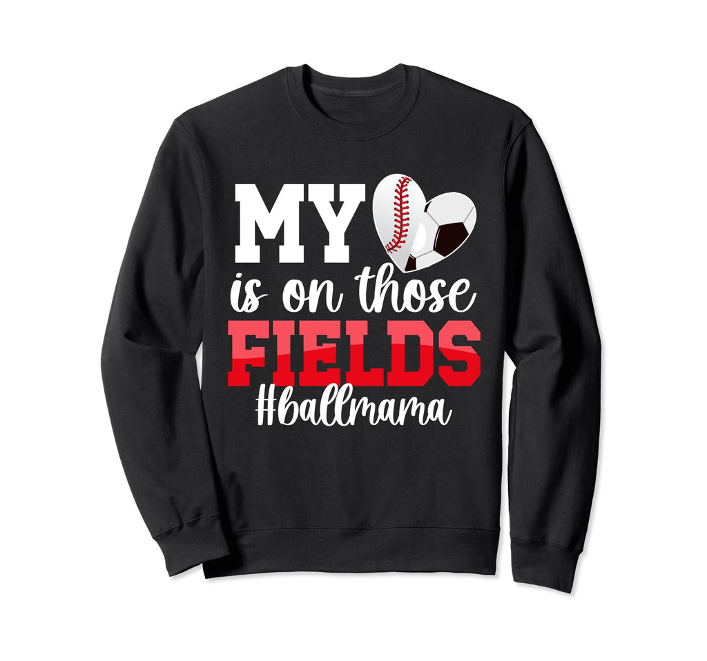 Those Fields Ball Mama Baseball Sweatshirt - Fun Novelty Design for Adults - T-Shirt, Sweatshirt, Hoodie