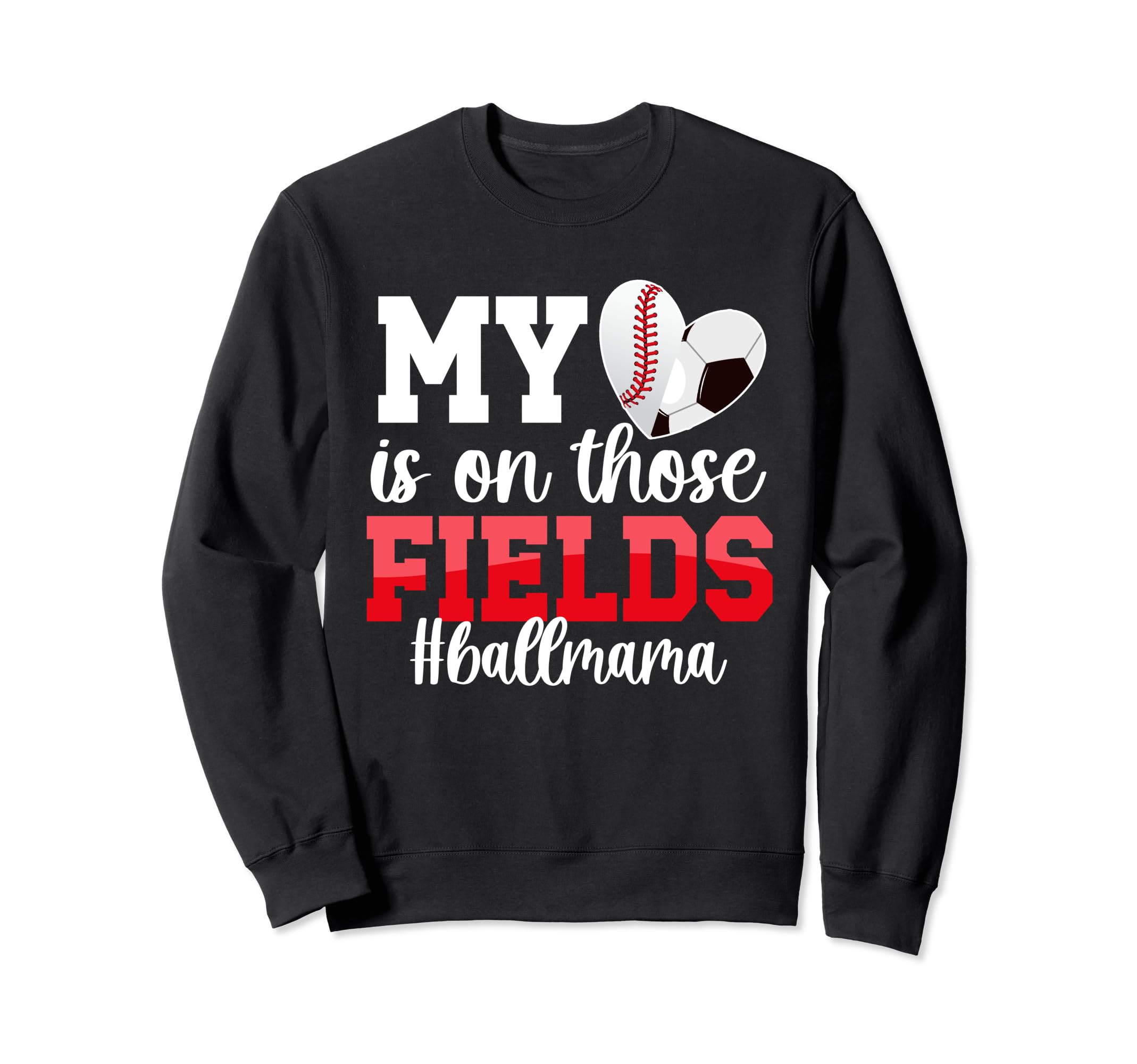 Those Fields Ball Mama Baseball Sweatshirt - Fun Novelty Design for Adults - T-Shirt, Sweatshirt, Hoodie