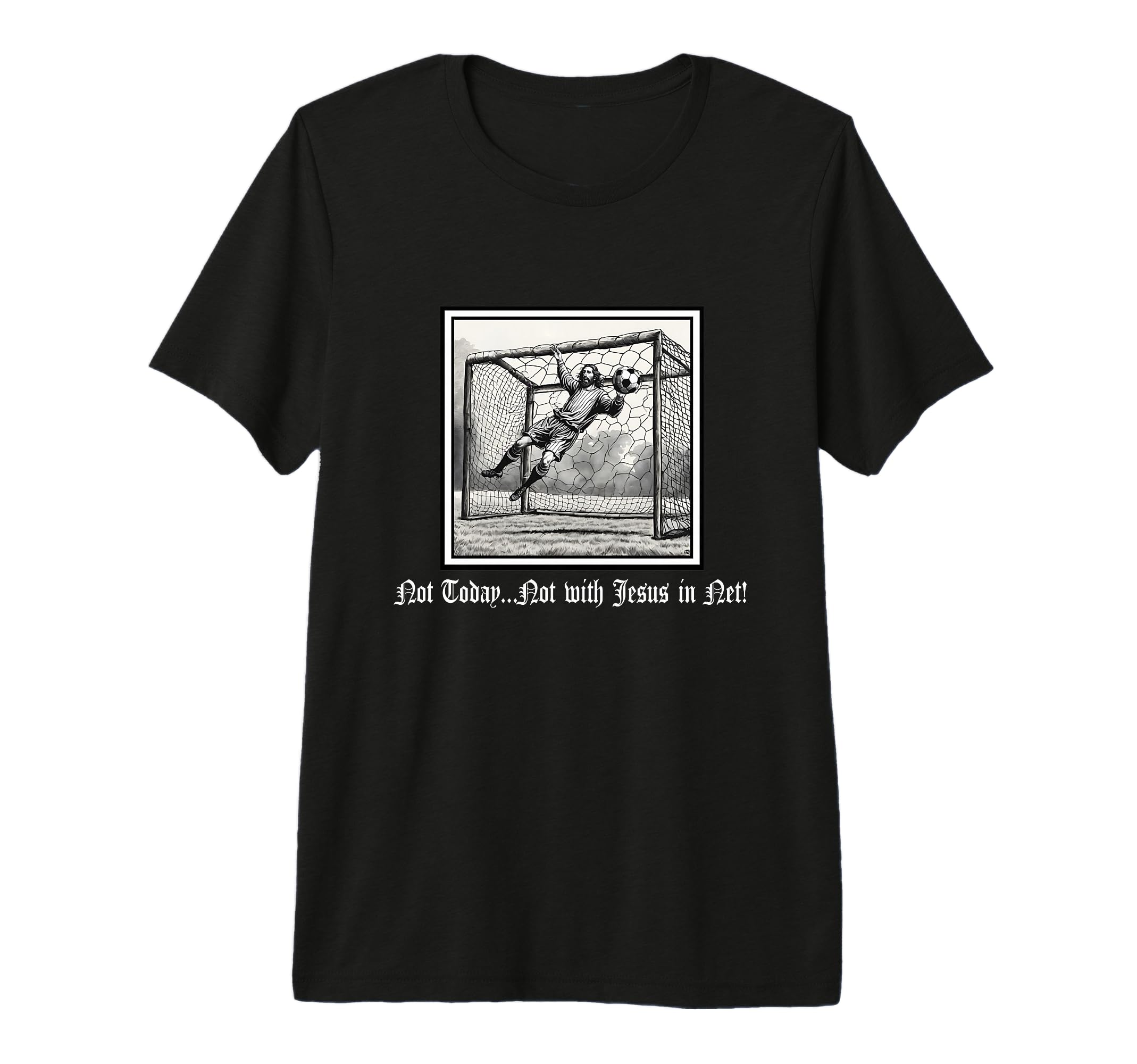 Not Today Jesus Net Soccer Christian T-Shirt - Graphic Print for Adults - T-Shirt, Sweatshirt, Hoodie