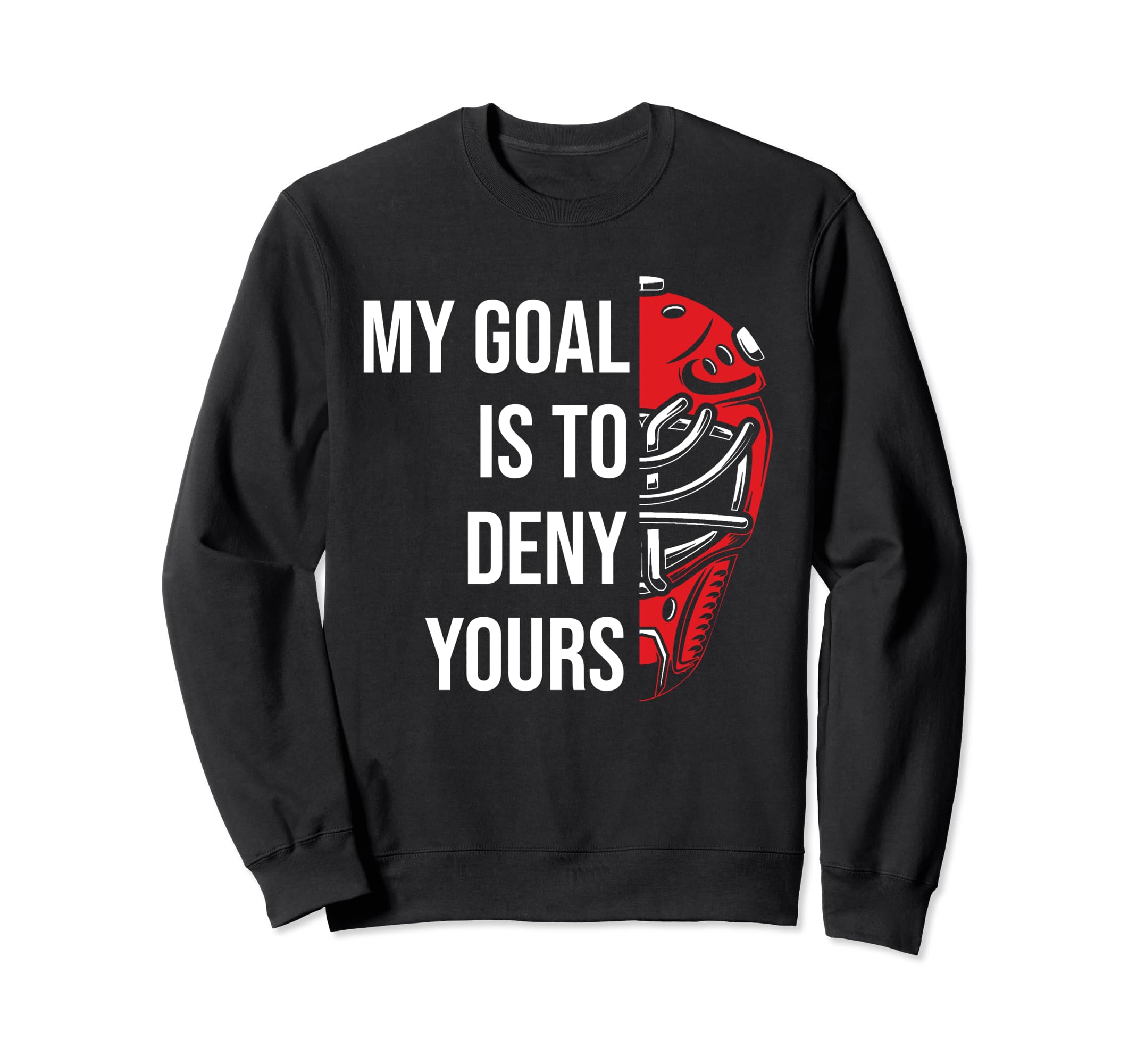 Field Hockey Deny Goals Ice Sweatshirt - Fun Novelty Design Men Women - T-Shirt, Sweatshirt, Hoodie