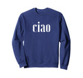 Elegant Ciao Sweatshirt - Streetwear Style Men Women - T-Shirt, Sweatshirt, Hoodie