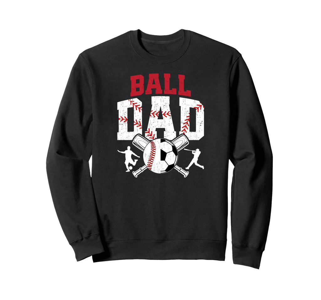 Ball Dad Baseball Soccer Dad Sweatshirt - Streetwear Style for Adults - T-Shirt, Sweatshirt, Hoodie