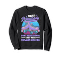 Roller Skate Real Princesses Wear Sweatshirt - Streetwear Style Unisex - T-Shirt, Sweatshirt, Hoodie