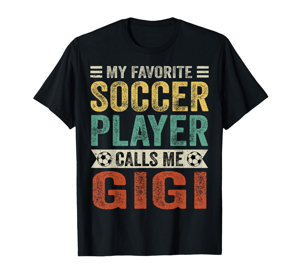 My Favorite Soccer Player Calls Me Gigi T-Shirt - Unique Graphic Men Women - T-Shirt, Sweatshirt, Hoodie