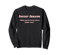 Funny Soccer Season When My Car Turns Sweatshirt - Custom Art Print Unisex - T-Shirt, Sweatshirt, Hoodie