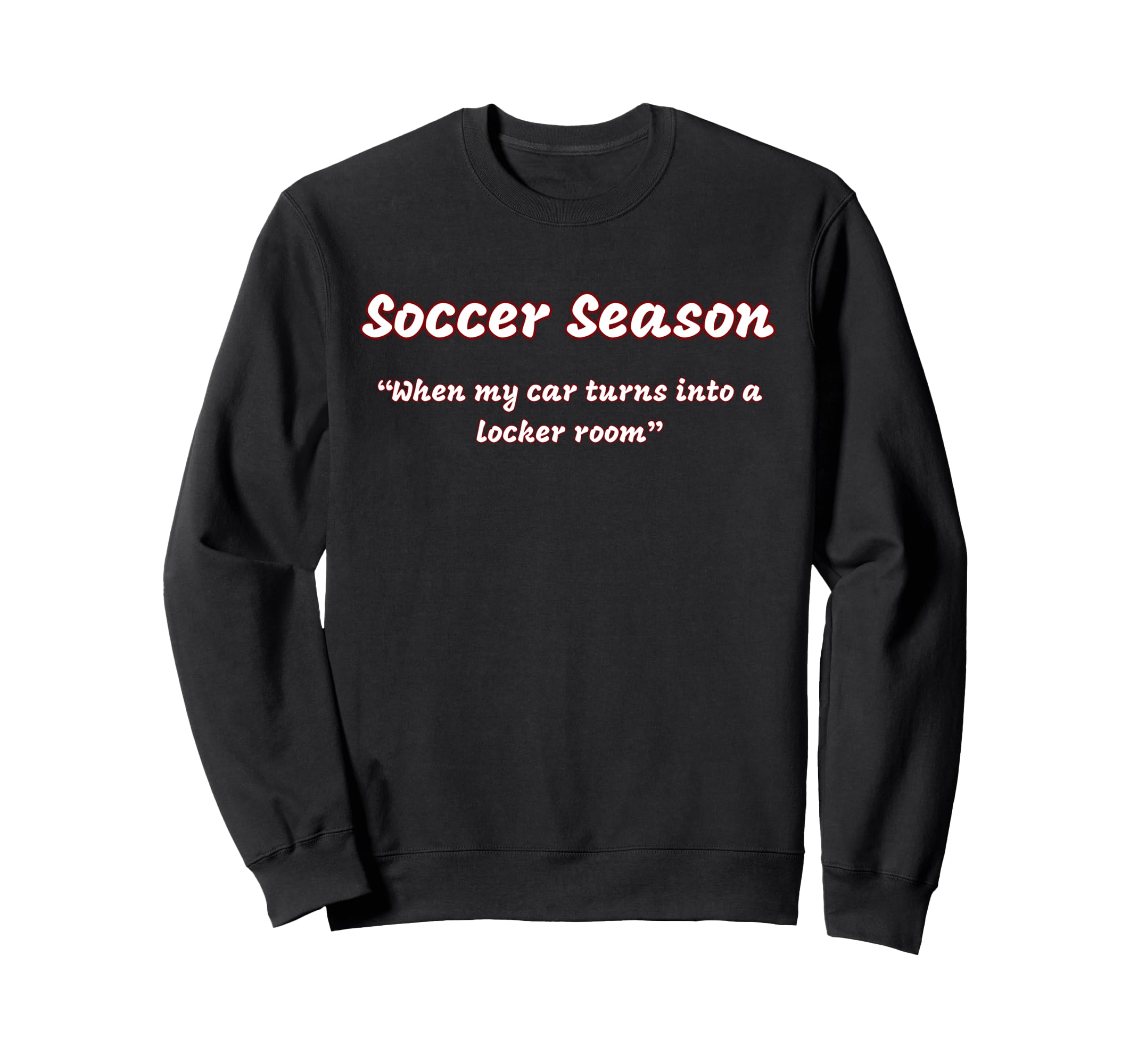 Funny Soccer Season When My Car Turns Sweatshirt - Novelty Apparel Unisex - T-Shirt, Sweatshirt, Hoodie