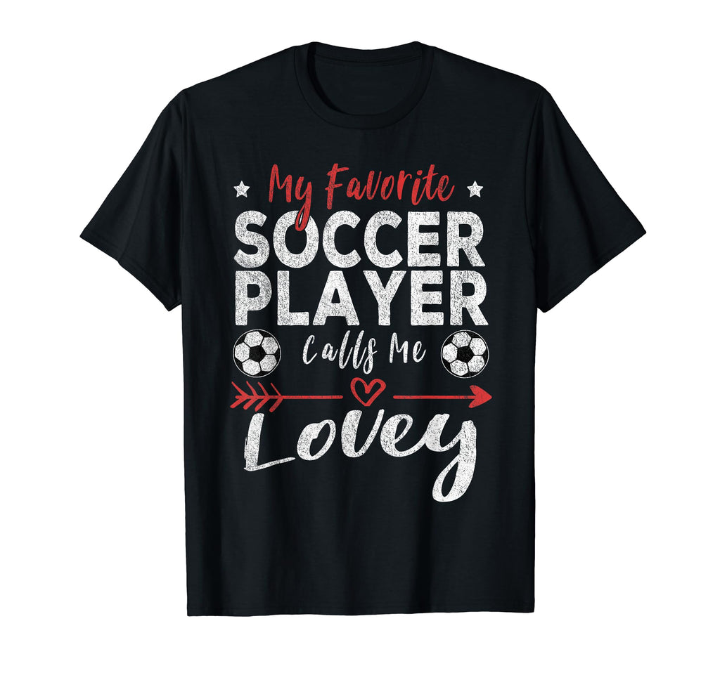 My Favorite Soccer Player Calls Me Lovey T-Shirt - Trendy Graphic Unisex - T-Shirt, Sweatshirt, Hoodie