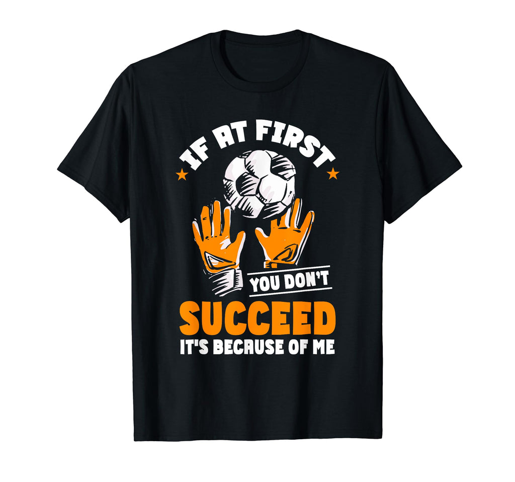 Goalkeeper Goal Soccer Goalie T-Shirt - Fun Novelty Design Unisex - T-Shirt, Sweatshirt, Hoodie