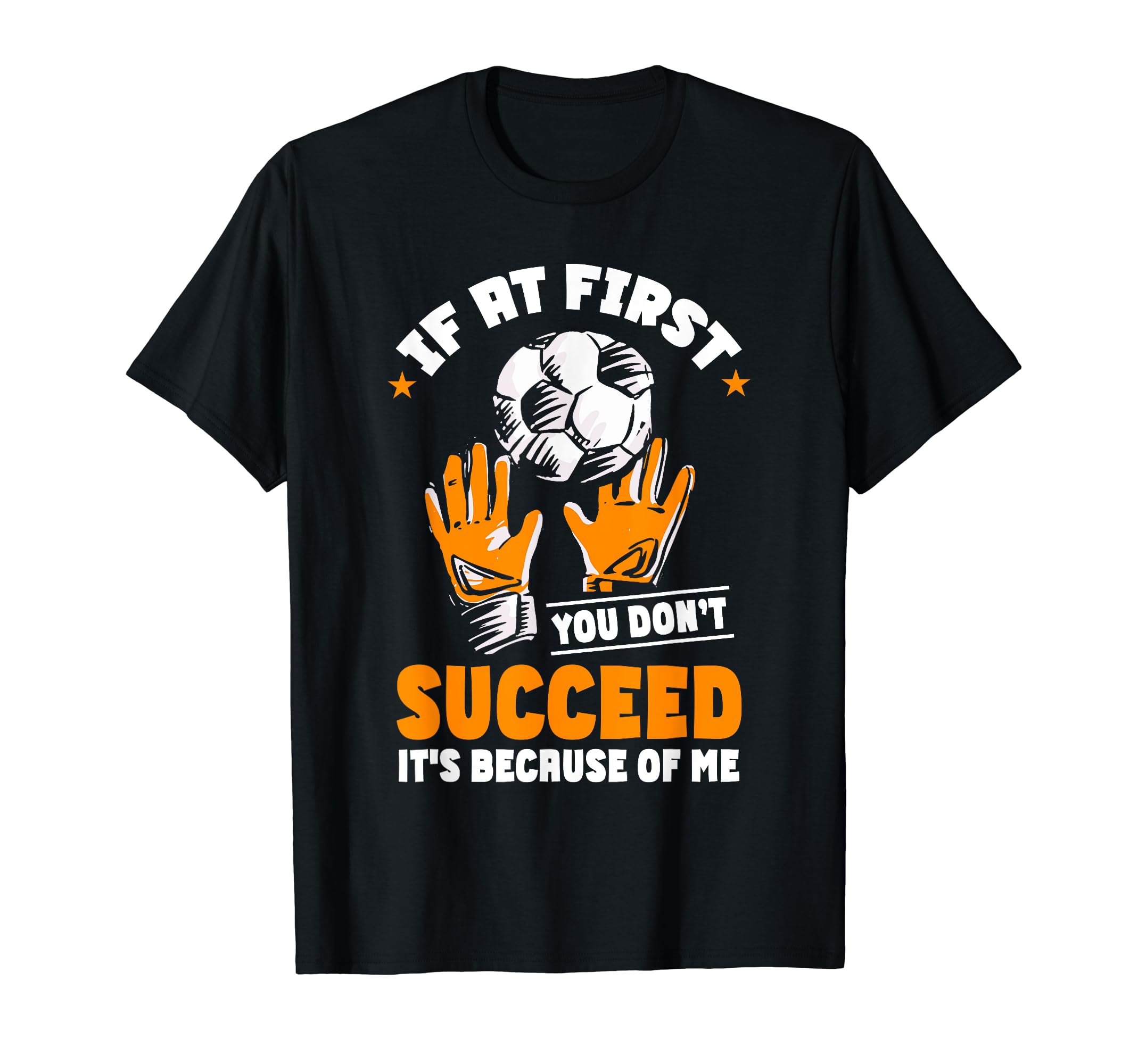 Goalkeeper Goal Soccer Goalie T-Shirt - Fun Novelty Design Unisex - T-Shirt, Sweatshirt, Hoodie