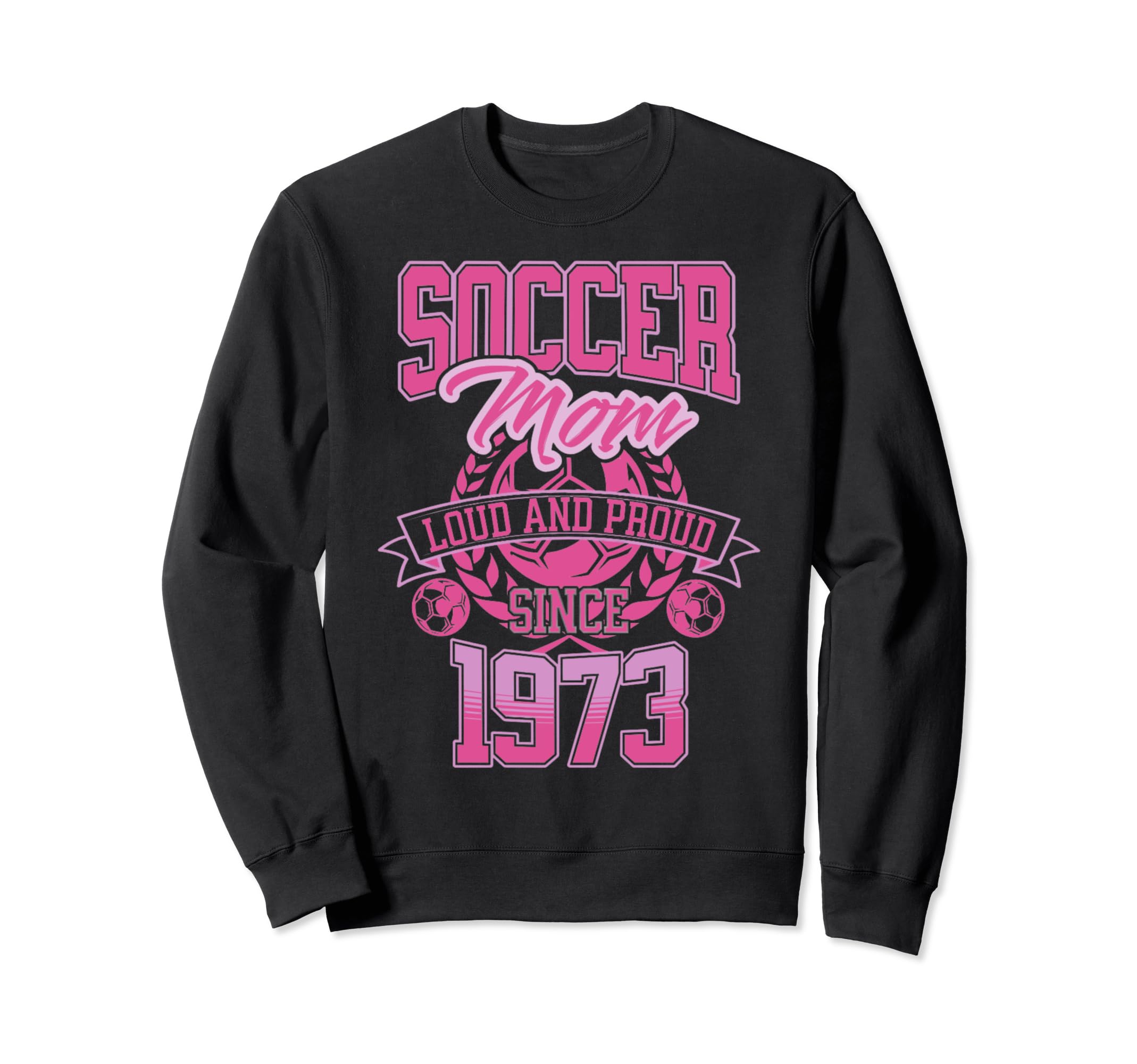 Soccer Mom Loud Proud Since 1973 Sweatshirt - Streetwear Style Unisex - T-Shirt, Sweatshirt, Hoodie