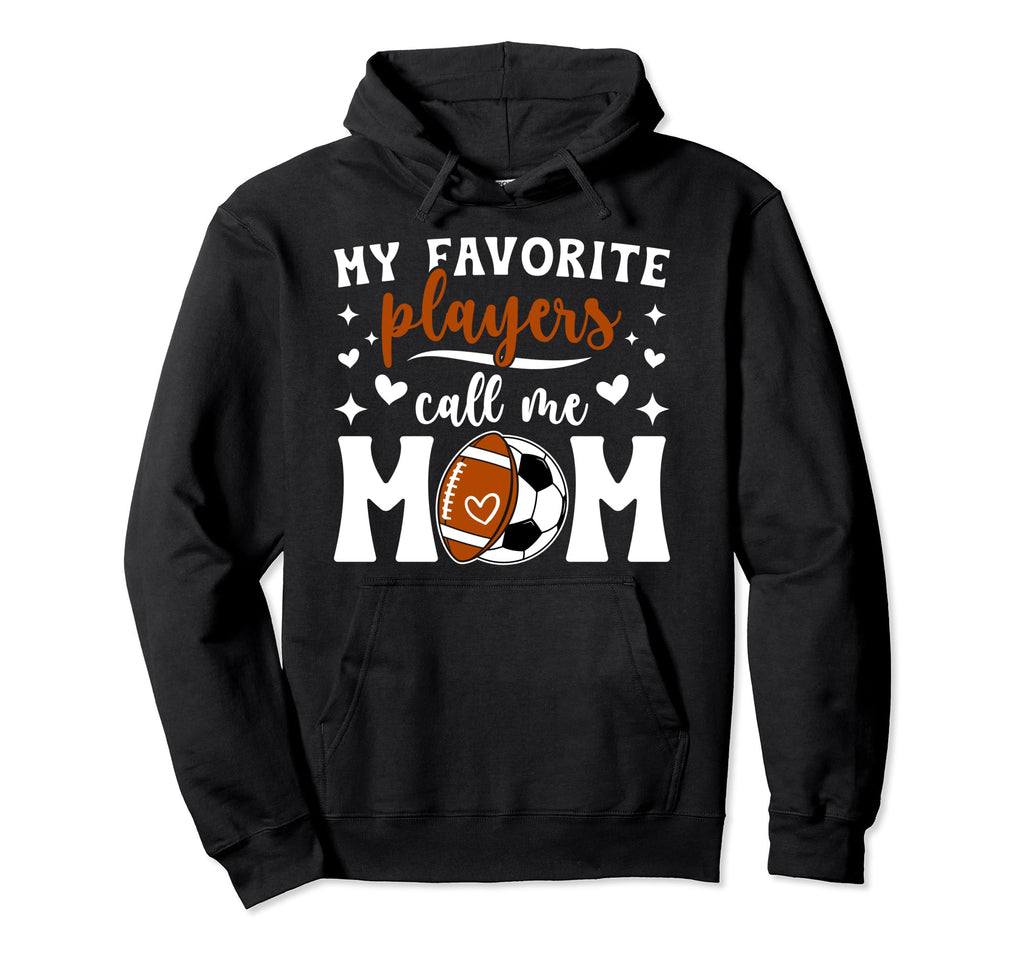 My Favorite Players Call Me Mom Hoodie - Casual Everyday Wear Unisex - T-Shirt, Sweatshirt, Hoodie