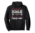 My Favorite Goalie Calls Me Meemaw Hoodie - Casual Everyday Wear Unisex - T-Shirt, Sweatshirt, Hoodie