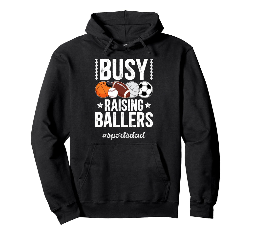 Busy Raising Ballers Sports Dad Sports Hoodie - Graphic Print Men Women - T-Shirt, Sweatshirt, Hoodie