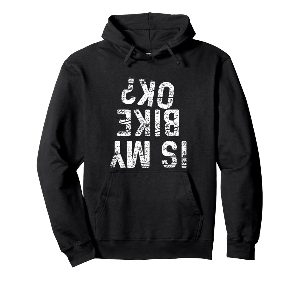 Is My Bike Ok Funny Motorcycle Dirt Bike Hoodie - Custom Art Print Unisex - T-Shirt, Sweatshirt, Hoodie