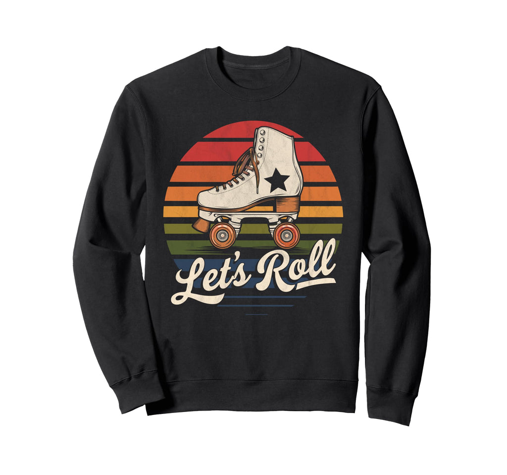 Let S Roll Roller Skating Skater Sweatshirt - Casual Everyday Wear Unisex - T-Shirt, Sweatshirt, Hoodie