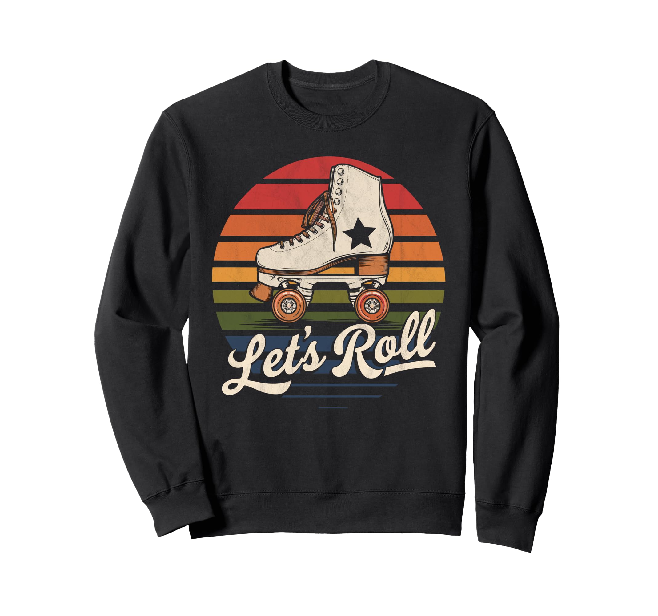 Let S Roll Roller Skating Skater Sweatshirt - Casual Everyday Wear Unisex - T-Shirt, Sweatshirt, Hoodie