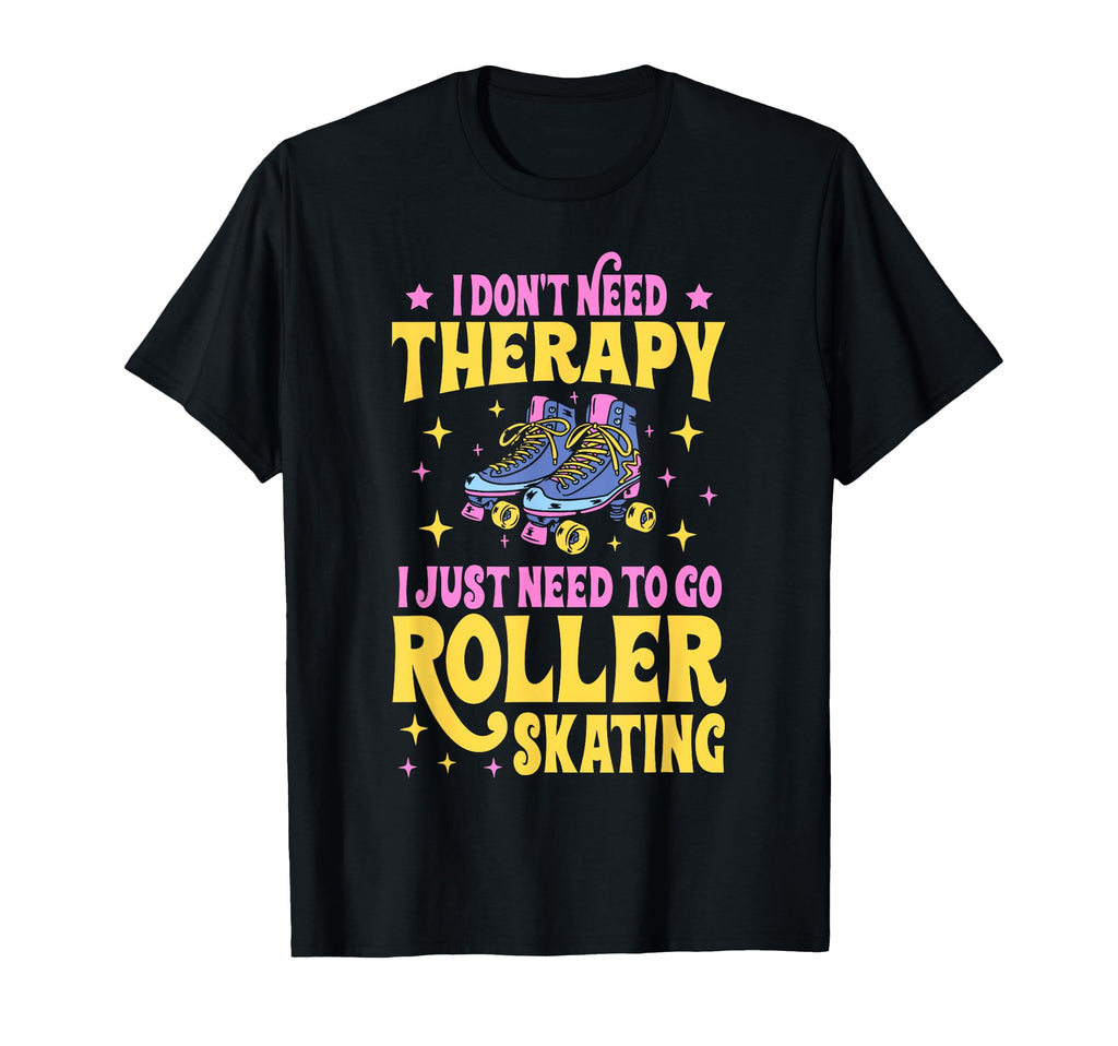 Roller Skating Skate 1970S I Dont Need T-Shirt - Unique Graphic Men Women - T-Shirt, Sweatshirt, Hoodie