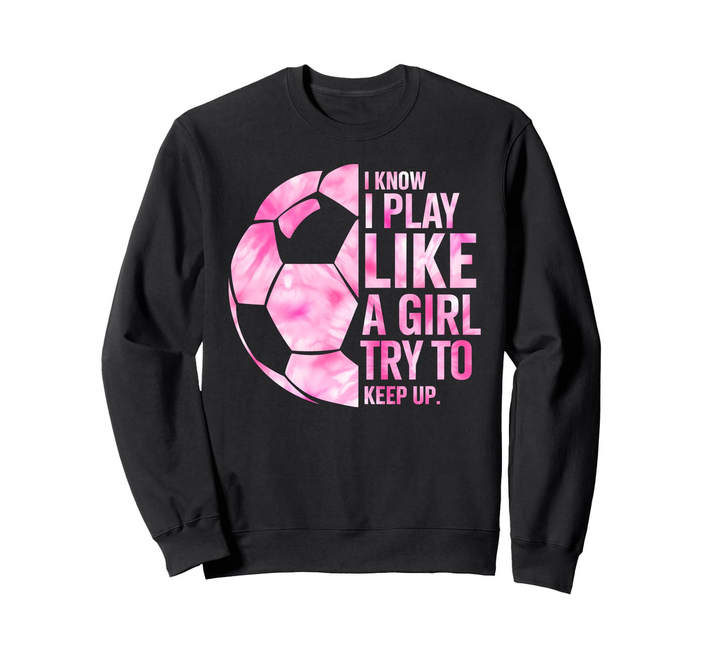 I Know I Play Like Try To Sweatshirt - Casual Everyday Wear for Adults - T-Shirt, Sweatshirt, Hoodie
