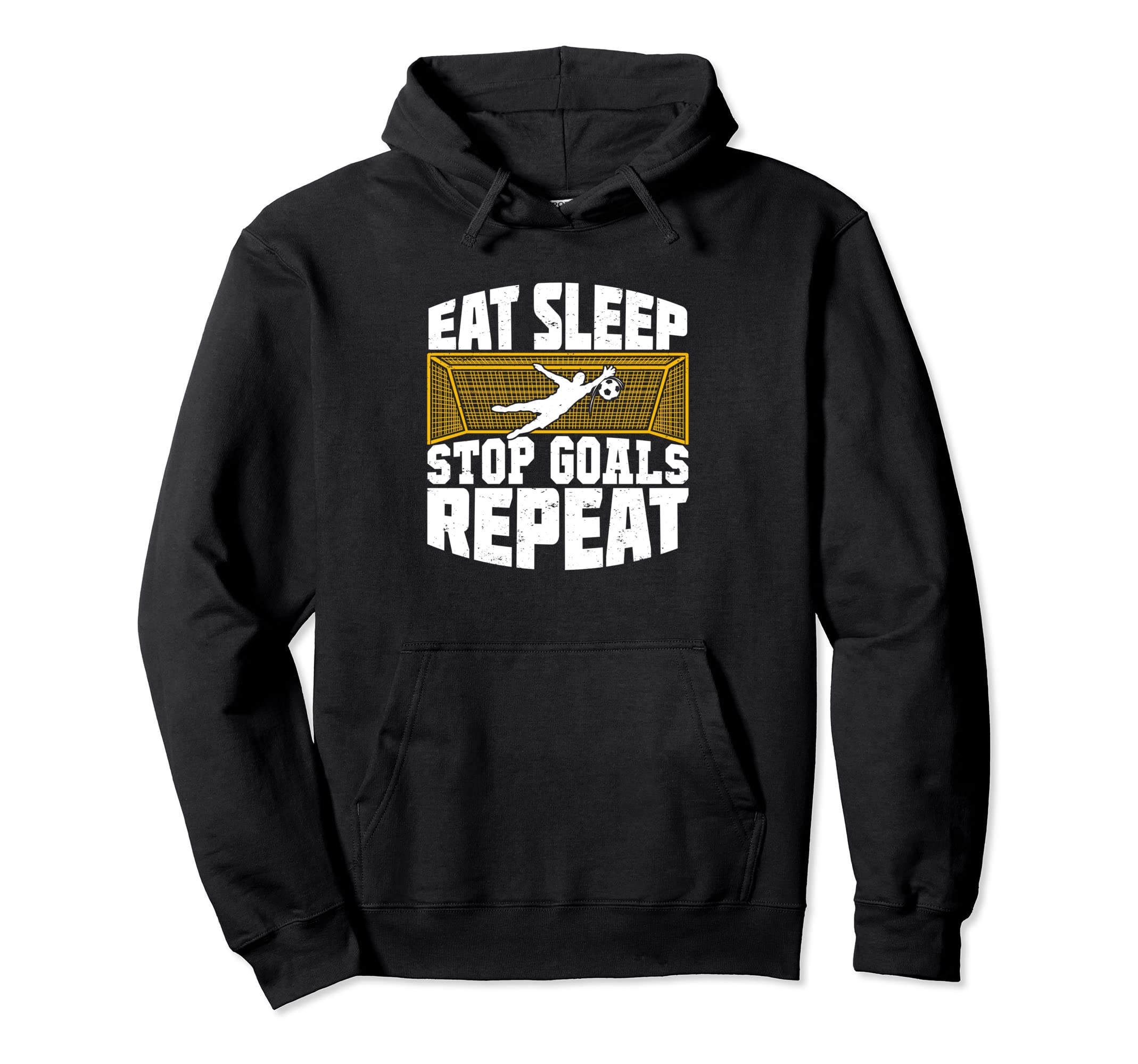 Eat Sleep Stop Goals Repeat Soccer Hoodie - Fun Novelty Design Men Women - T-Shirt, Sweatshirt, Hoodie
