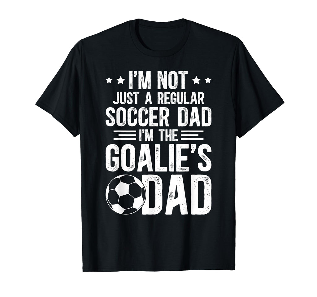 Im Soccer Goalie Dad Soccer Keeper Dad T-Shirt - Streetwear Style Men Women - T-Shirt, Sweatshirt, Hoodie