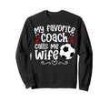 Proud Soccer Coachs Wife Soccer Coach Sweatshirt - Novelty Apparel Unisex - T-Shirt, Sweatshirt, Hoodie