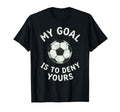 My Goal Is To Deny Yours Soccer T-Shirt - Aesthetic Graphic for Adults - T-Shirt, Sweatshirt, Hoodie