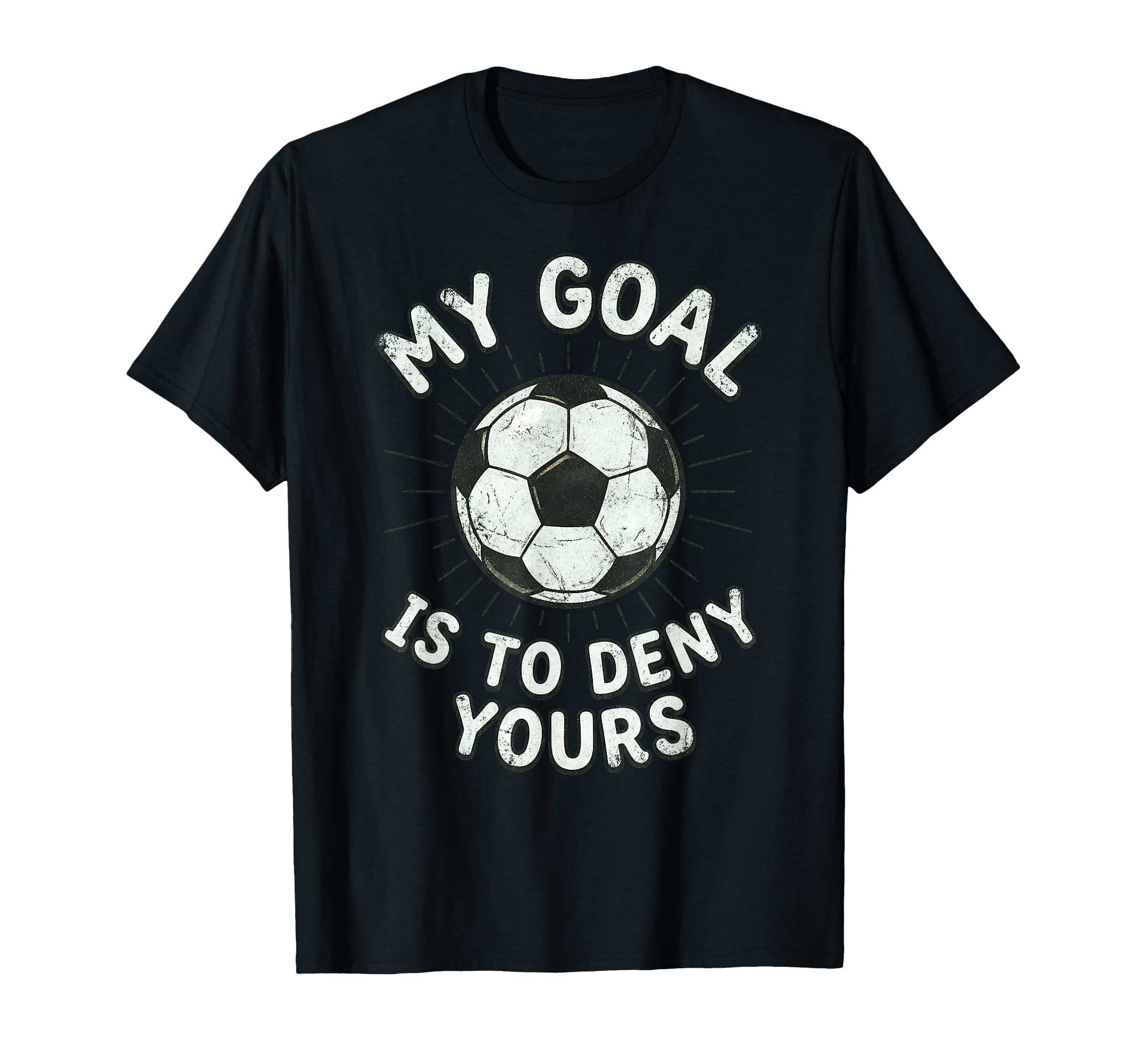 My Goal Is To Deny Yours Soccer T-Shirt - Custom Art Print Men Women - T-Shirt, Sweatshirt, Hoodie
