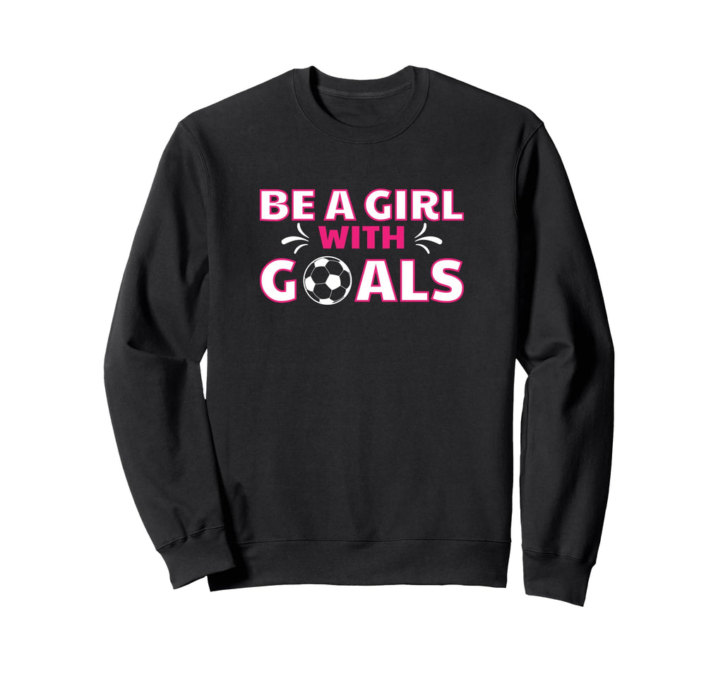 Soccer Sports Player Funny Be Goals Sweatshirt - Aesthetic Graphic Unisex - T-Shirt, Sweatshirt, Hoodie