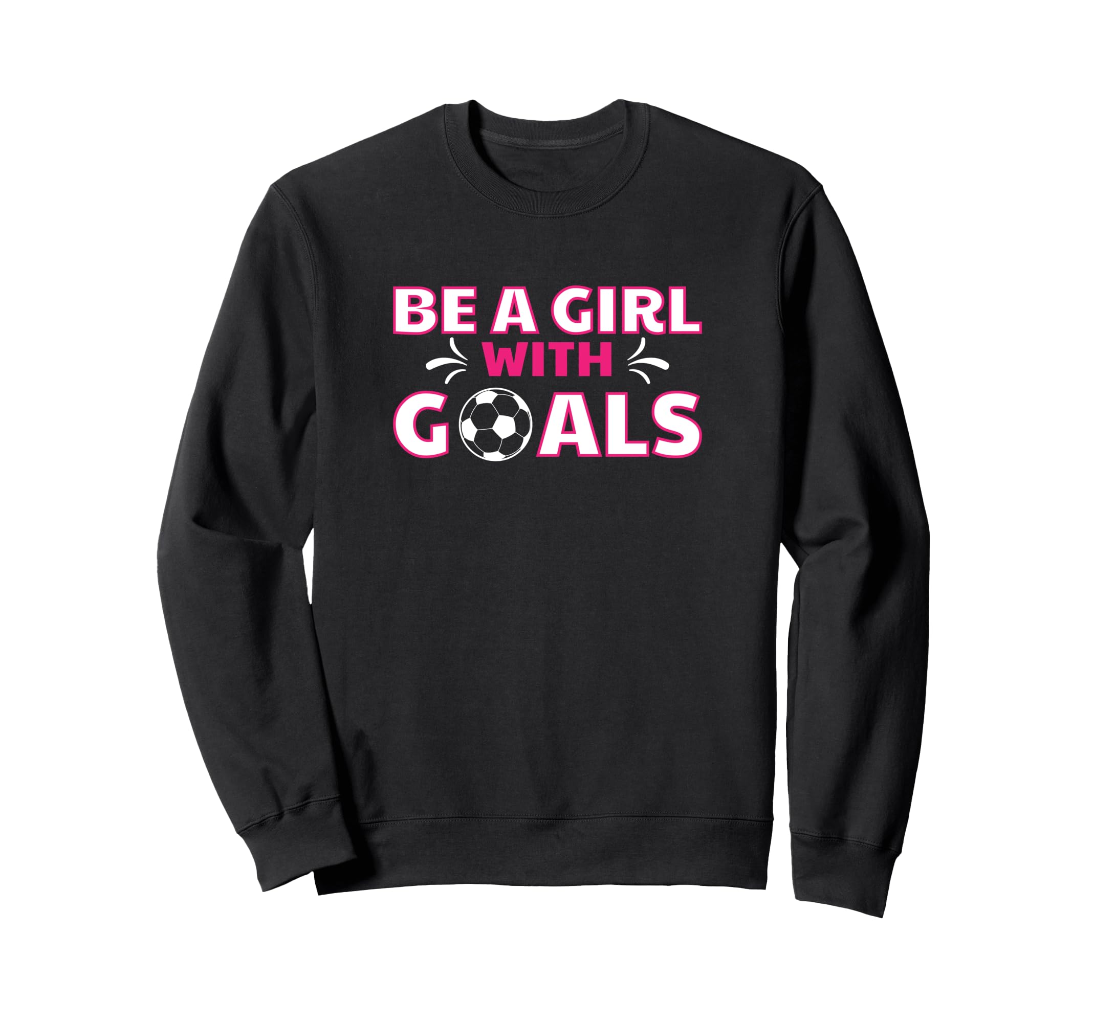 Soccer Sports Player Funny Be Goals Sweatshirt - Aesthetic Graphic Unisex - T-Shirt, Sweatshirt, Hoodie